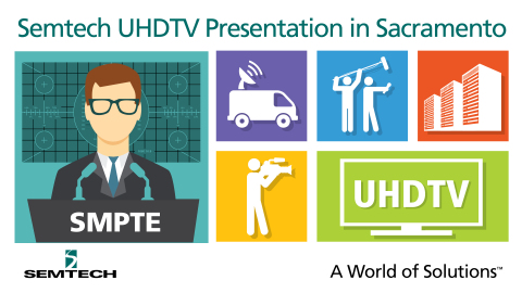 Semtech to Present UHDTV Infrastructure Paper at SMPTE® Sacramento Section Meeting (Graphic: Busines ... 