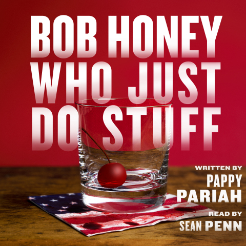 Cover for Bob Honey Who Just Do Stuff, written by Pappy Pariah and narrated by Sean Penn, available  ... 