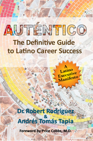 Auténtico: The Definitive Guide to Latino Career Success by Andrés Tomás Tapia and Dr. Robert Rodrig ... 