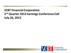 Second Quarter 2013 SCBT Financial Corporation Earnings Conference Call Slides