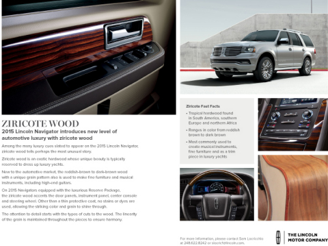 New to the automotive market, ziricote wood is traditionally used in yachts, fine furniture and custom guitars. You'll also find it in the 2015 Lincoln Navigator, which goes on sale later this year.