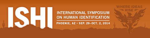 2014 International Symposium on Human Identification (ISHI) Sept. 29 - October 2 in Phoenix, AZ.