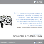 Cascade Engineering examined several quality management systems, and due to its simple interface and breadth of functionality it was determined that QAD QMS was the best choice.
