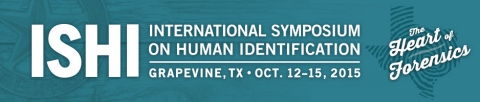 The 26th International Symposium on Human Identification (ISHI), October 12-15, 2015, in Grapevine, Texas.