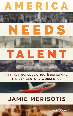 Jamie Merisotis is president and CEO of Indianapolis-based Lumina Foundation, a national foundation dedicated to increasing Americans' college attainment, and author of the book, "America Needs Talent: Attracting, Educating & Deploying the 21st-Century Workforce," published by RosettaBooks. (Graphic: Business Wire) 