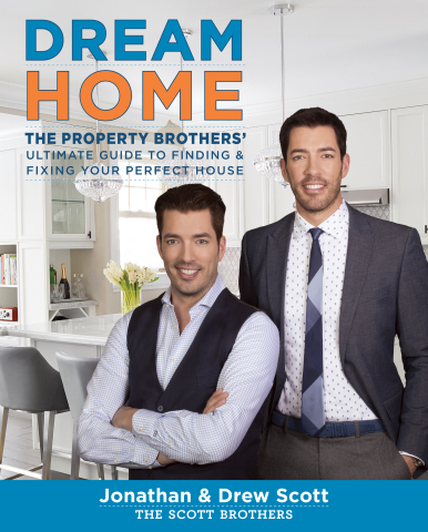 "Dream Home: The Property Brothers’ Ultimate Guide to Finding & Fixing Your Perfect House" to be released in April 2016. (Graphic: Business Wire).