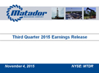 A short presentation summarizing the highlights of Matador's third quarter 2015 earnings release is also included on the Company's website at www.matadorresources.com on the Presentations & Webcasts page under the Investors tab.