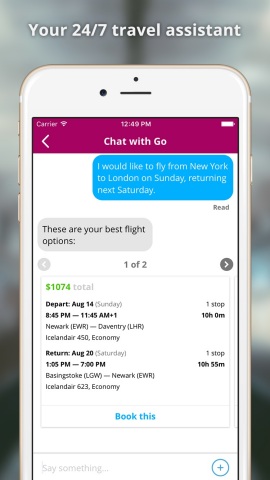 Go can help you with planning and booking your next work trip. Book flights, hotels, and rental cars that match your exact preferences. Simply chat with Go and say where you're headed: Go does the rest. (Photo: Business Wire)