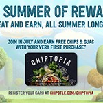 From July through September, customers participating in Chiptopia can earn free rewards simply by eating the food they already love. Chiptopia is not a typical rewards program. Rewards are not based on the total amount a customer spends, or on accumulating points. Instead, Chiptopia rewards customers for making multiple paid visits to Chipotle within a given month.