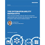 The Interoperability Imperative—How interoperability unlocks silos in enterprise applications and connects the business logic needed to support value-based reimbursement.