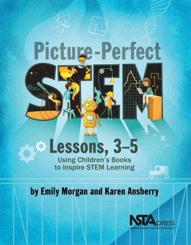 Picture-Perfect STEM Lessons, 3–5: Using Children’s Books to Inspire STEM Learning book cover (Photo: Business Wire)