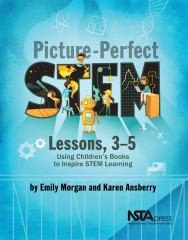 Picture-Perfect STEM Lessons, 3â5: Using Childrenâs Books to Inspire STEM Learning book cover (Photo: Business Wire)