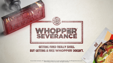 GETTING FIRED REALLY SUCKS. BUT GETTING A FREE WHOPPER® SANDWICH DOESN'T. BURGER KING® RESTAURANTS OFFER WHOPPER® SEVERANCE. (Photo: Business Wire)