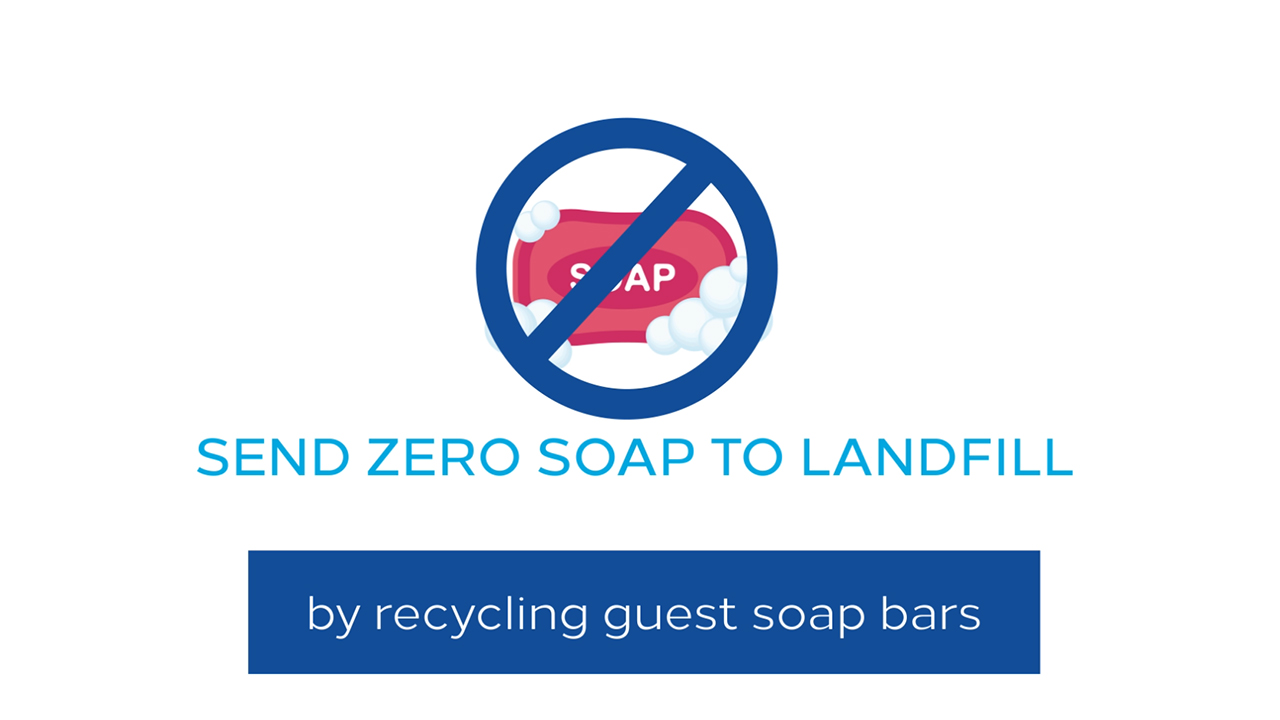 Hilton is expanding its soap recycling program to send zero soap to landfill
