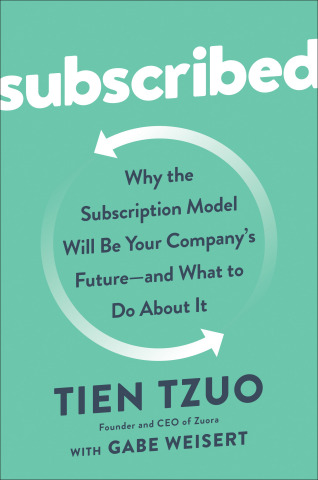 Tien Tzuo, CEO and Founder of Zuora, Launches the First Book on the Subscription Economy: SUBSCRIBED ... 