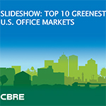 Editors: The attached slideshow of the Top 10 Greenest U.S. Office Markets has been provided for your editorial use, either in the format provided, or another format, including rights to all photos, which are owned by CBRE.