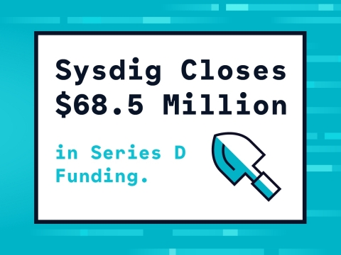 Sysdig closes $68.5 million in series d funding to enable enterprises to secure and monitor containe ... 