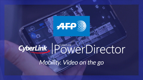 CyberLink Provides Best-in-Class Video Editing Software to Global News Agency AFP with PowerDirector ... 