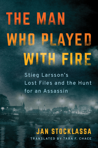 The Man Who Played with Fire: Stieg Larsson’s Lost Files and the Hunt for an Assassin written by Jan Stocklassa and translated by Tara F. Chace (Graphic: Business Wire)