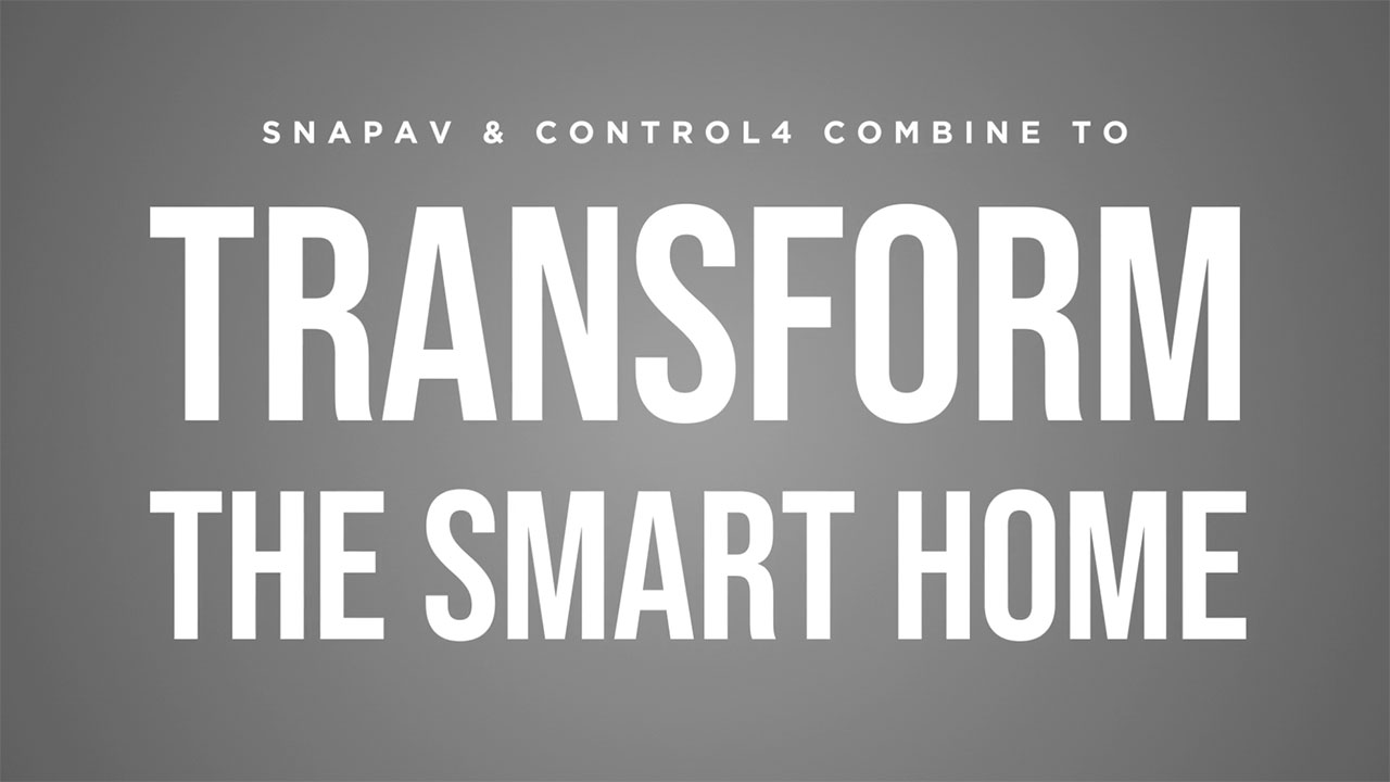 SnapAV and Control4 combine to transform the smart home.