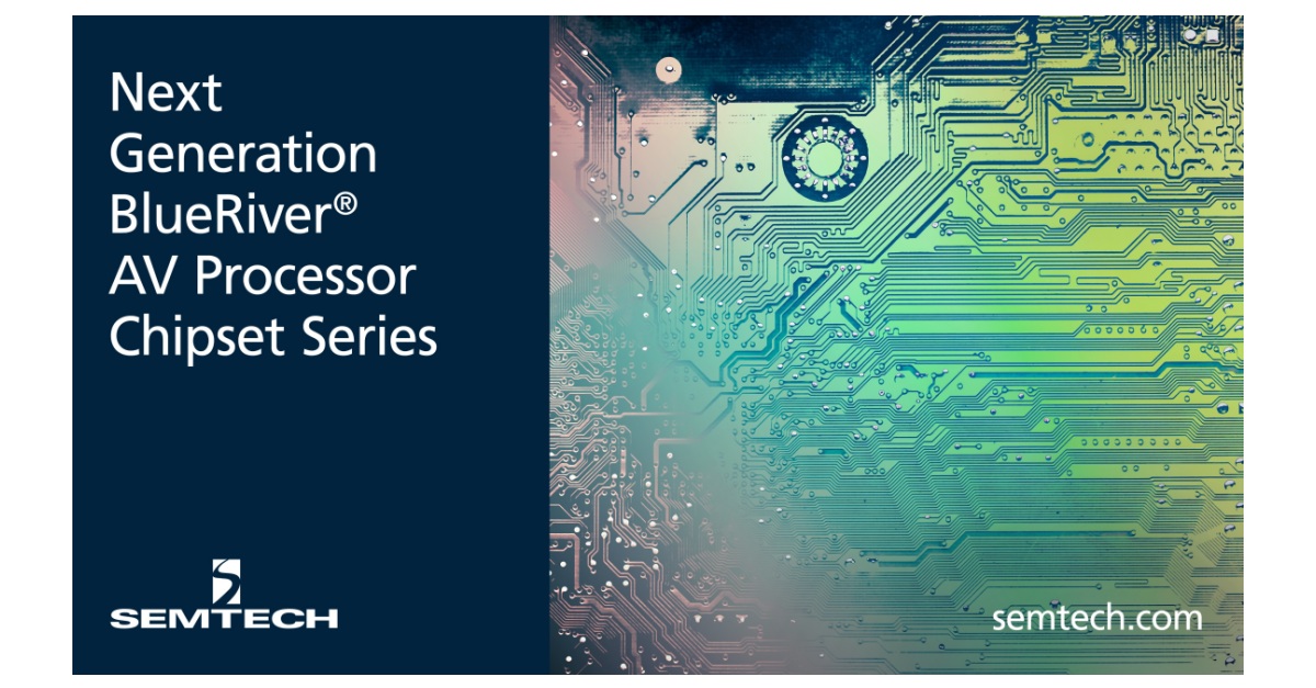 Semtech Launches Next Generation BlueRiver® AV Processor Chipset Series ...