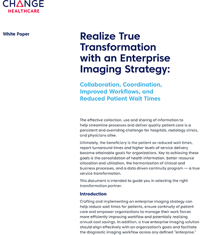 White Paper: Realize True Transformation with an Enterprise Imaging Strategy: Collaboration, Coordination, Improved Workflows, and Reduced Patient Wait Times