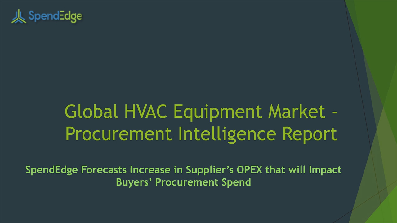 SpendEdge, a global procurement market intelligence firm, has announced the release of its Global HVAC Equipment Market - Procurement Intelligence Report.