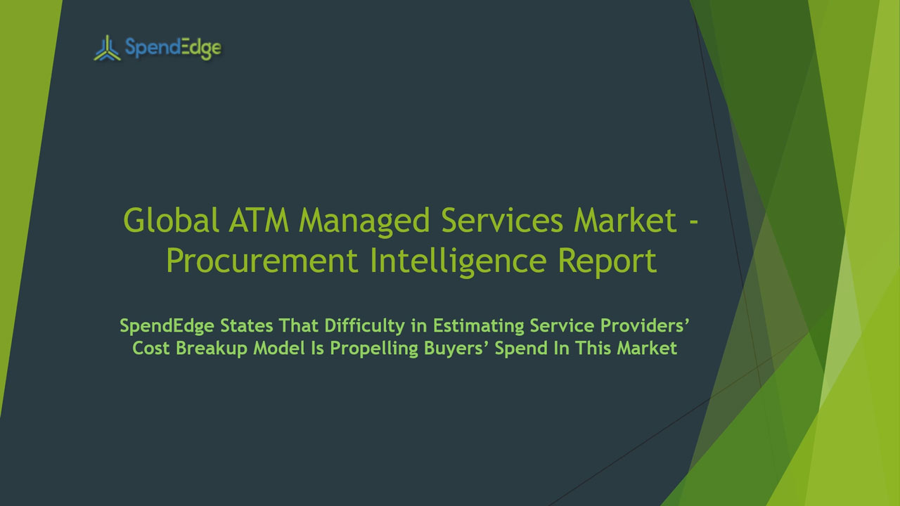 SpendEdge, a global procurement market intelligence firm, has announced the release of its Global ATM Managed Services Market - Procurement Intelligence Report.