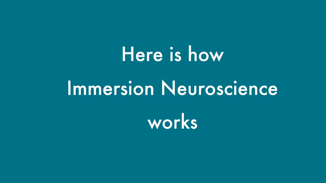 Immersion Neuroscience is the world’s most advanced predictive software company unlocking neuroscience to measure the brain's unconscious emotional responses to virtually any type of content, empowering companies to identify, quantify and predict content that most resonates with consumers and significantly increases ROI.