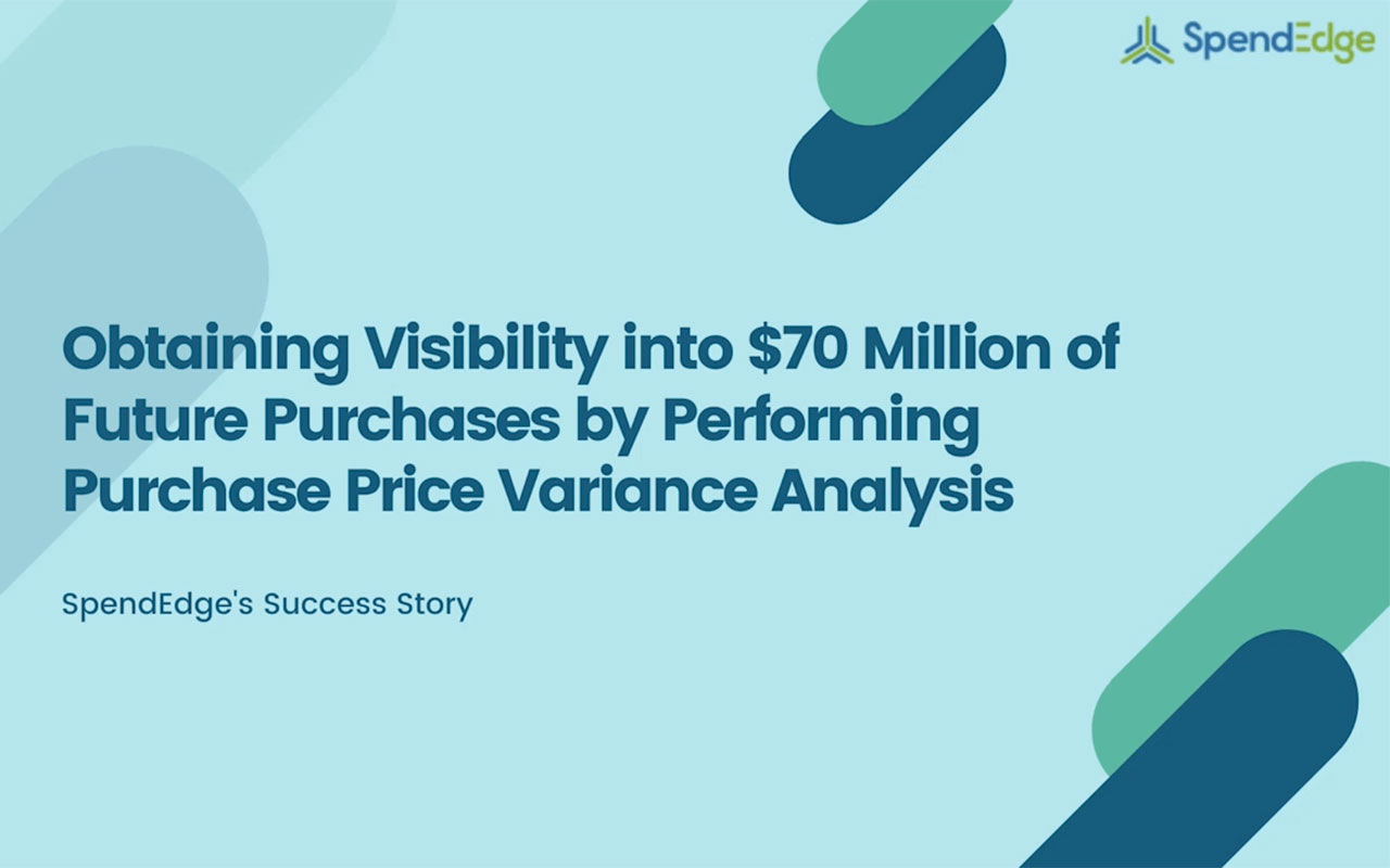 Obtaining Visibility into $70 Million of Future Purchases by Performing Purchase Price Variance Analysis.