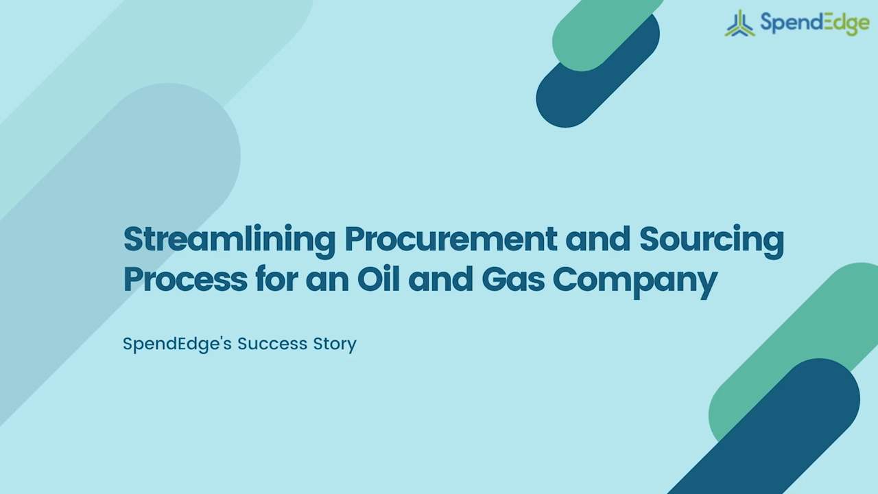 Streamlining Procurement and Sourcing Process for an Oil and Gas Company.