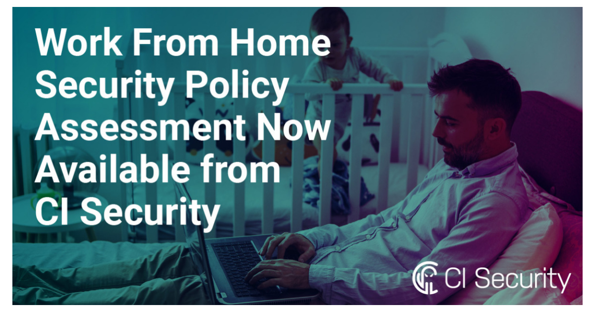 CI Security Releases Work From Home Security Policy Assessment to Aid Organizations in Managing