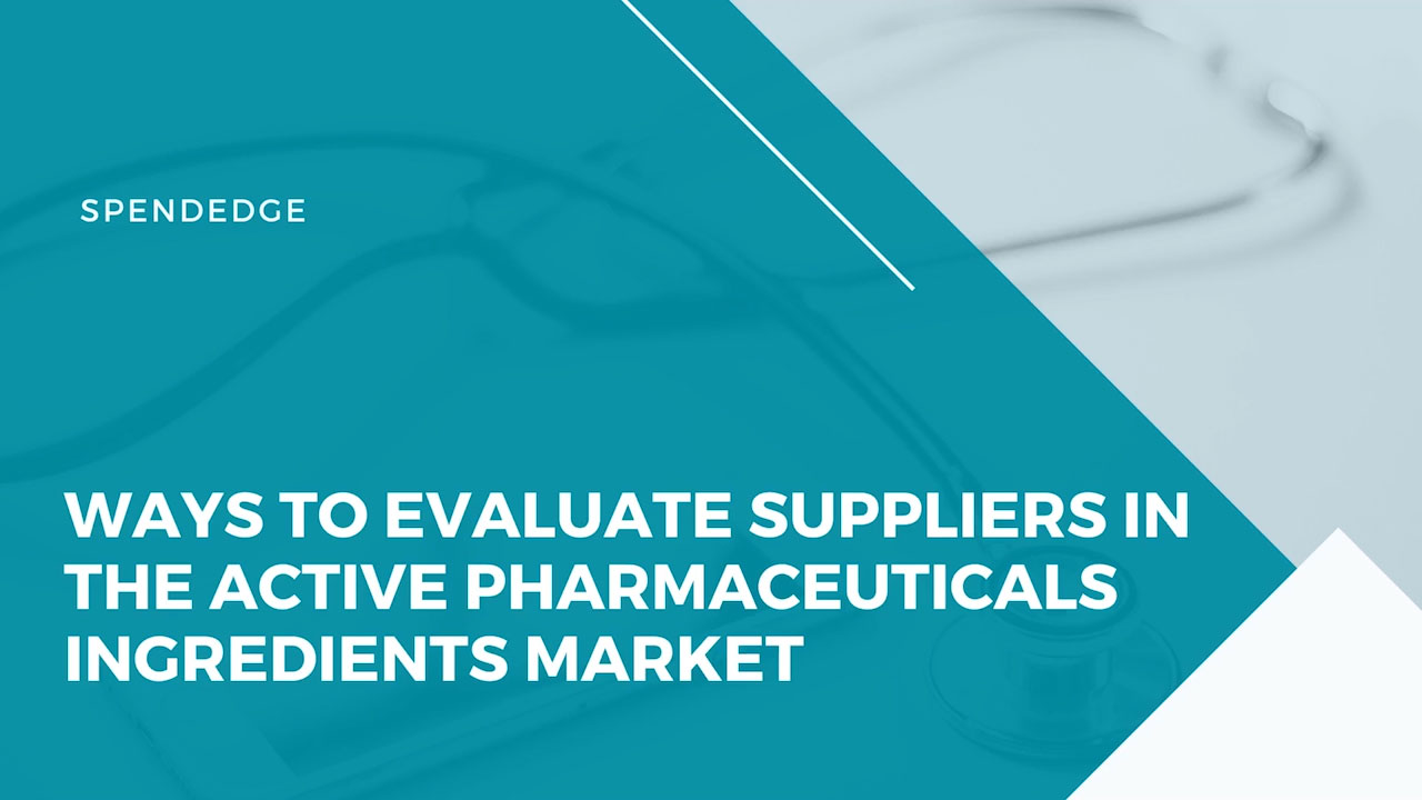 Ways to Evaluate Suppliers in the Active Pharmaceuticals Ingredients Market