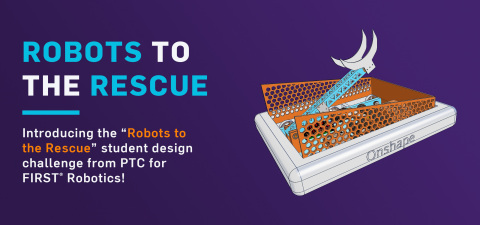 PTC is inviting FIRST teams around the world to compete virtually in FIRST's design competition, Robots to the Rescue, in which teams will be challenged to design a robot that can solve a current real-world problem, using PTC's Onshape SaaS software. (Graphic: Business Wire)
