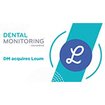 デンタル・モニタリングが欧州の医療技術振興企業Loumを買収、AI活用型遠隔歯科の分野における指導的立場を強化