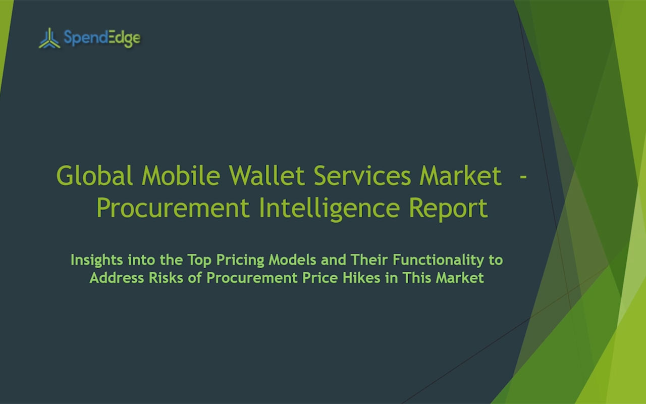 SpendEdge has announced the release of its Global Mobile Wallet Services Market Procurement Intelligence Report