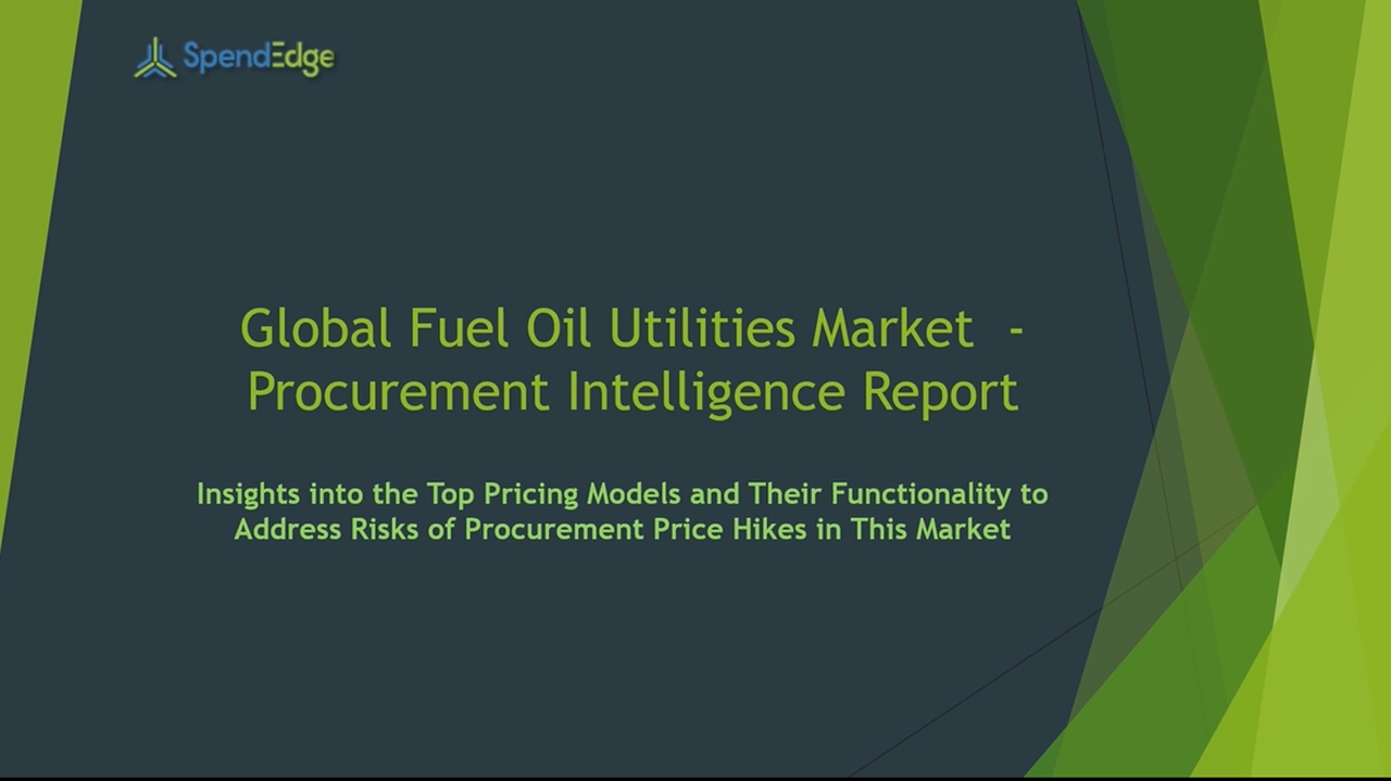 SpendEdge has announced the release of its Global Fuel Oil Utilities Market Procurement Intelligence Report