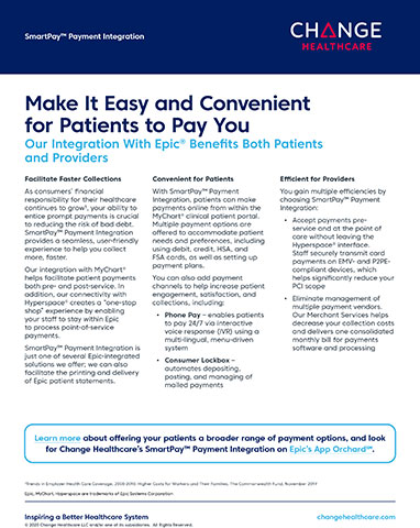 Change Healthcare's SmartPay integration with MyChart® helps facilitate patient payments both pre- and post-service, and connectivity with Hyperspace® creates a “one-stop shop” experience that lets providers' staff stay within Epic to process point-of-service payments.