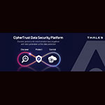 タレス、CipherTrust Data Security Platformを発表 あらゆる場所の機密データ検出、保護、制御を簡素化する次世代ソリューション