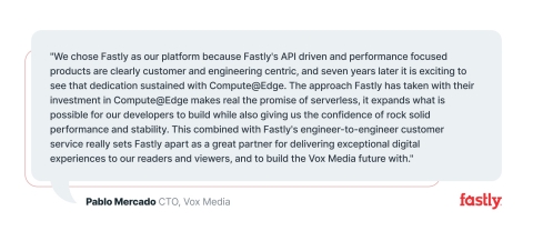 Fastly customer and Vox Media's CTO, Pablo Mercado, comments on Compute@Edge.