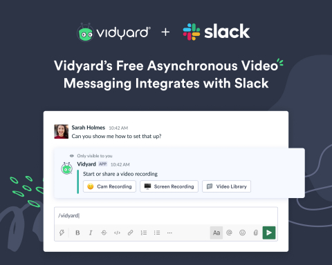 Vidyard's new integration enables Slack’s users to 'show' instead of 'tell' by creating and sharing videos with teammates with just a couple of clicks–and it’s all free. (Photo: Business Wire)