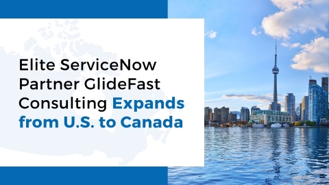 Elite ServiceNow Partner GlideFast Consulting Expands from U.S. to Canada. (Photo: Business Wire)