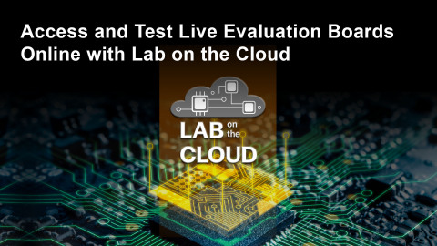 Access and test live evaluation boards online with Lab on the Cloud (Graphic: Business Wire)
