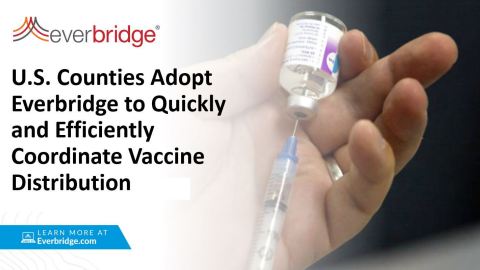 Amid Vaccination Roll Out, Government, Education, and Enterprise Verticals Embrace Everbridge’s Vaccine Distribution Software