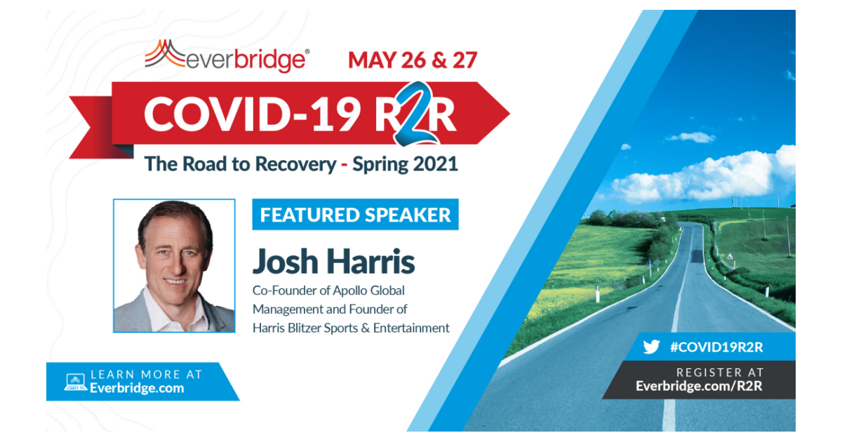 Josh Harris, Co-Founder of Apollo Global Management and Founder of Harris Blitzer Sports & Entertainment to Speak at Everbridge COVID-19: Road to Recovery (R2R) Executive Summit, May 26-27, 2021
