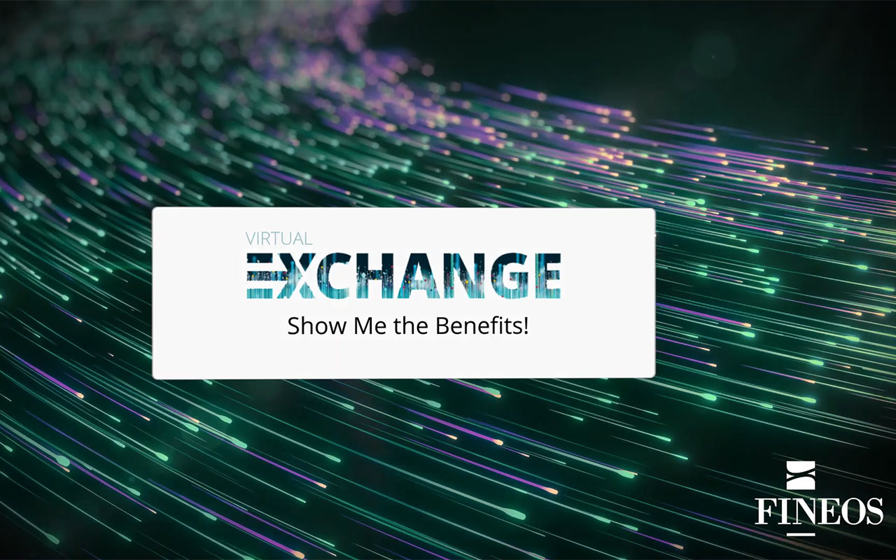 Promotional video for the FINEOS Virtual Exchange: Show Me the Benefits!