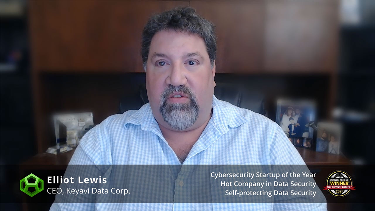 Elliot Lewis, CEO of Keyavi Data, personally thanks Cyber Defense Magazine's Global InfoSec Award judges during the virtual RSA Conference 2021 for recognizing the massive paradigm shift of Keyavi's breakthrough self-protecting, intelligent and self-aware data security technology with 3 prestigious awards: Cybersecurity Startup of the Year, Hot Company in Data Security and Self-Protecting Data Security. @KeyaviData #Keyavi #CybersecResilience #RSAC #rsac2021 @RSAConference