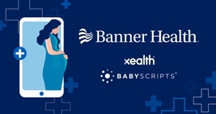 Banner Health launches digital health program with Xealth and
Babyscripts. (Graphic: Business Wire)