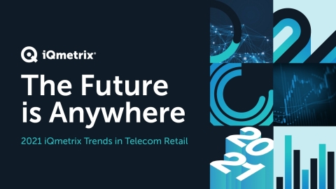 iQmetrix surveyed telecom retail professionals across North America to create its inaugural research report, The Future is Anywhere: 2021 Trends in Telecom Retail. Image: iQmetrix