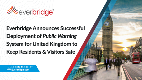 Everbridge Announces Successful Deployment of National Public Warning System for The United Kingdom (UK) to Protect Over 100 Million Residents and Visitors